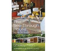 The See-Through House: My Father in Full Colour