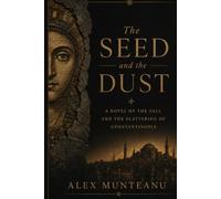 The Seed and the Dust: A Novel of the Fall and the Scattering of Constantinople