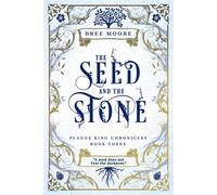The Seed and the Stone Plague King Chronicles, #3 - Bree Moore - Bree Moore - ebook (ePub) - Livre