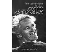The Seed Beneath The Snow: Remembering George Mackay Brown - [Version Originale] Inconnu (Auteur)