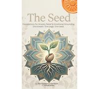 The Seed: Foundations for Anxiety Relief & Emotional Grounding