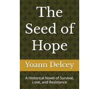 The Seed of Hope: A Historical Novel of Survival, Love, and Resistance