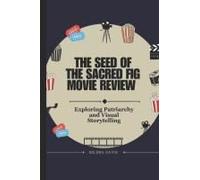The Seed Of The Sacred Fig Movie Review: Exploring Patriarchy And Visual Storytelling
