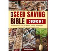 The Seed Saving Bible: A Comprehensive Guide to Growing, Storing, and Breeding Your Own Seeds For a Sustainable Future