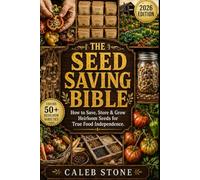 The Seed Saving Bible: How to Save, Store, and Grow Heirloom Seeds for True Food Independence.