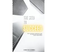 The seed to succeed: How to build a fruitful life by applying infallible godly principles