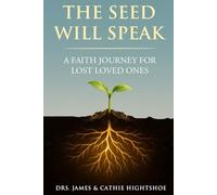 The Seed Will Speak: A Faith Journey for Lost Loved Ones
