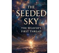 The Seeded Sky: The Weaver’s First Thread