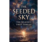 The Seeded Sky: The Weaver’s First Thread