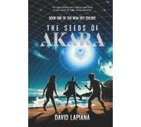 The Seeds of Akara: Book One of the New Sky trilogy