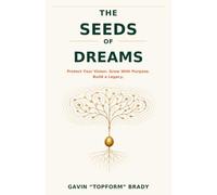 The Seeds of Dreams: Protect Your Vision. Grow with Purpose. Build a Legacy.