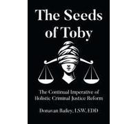 The Seeds Of Toby: The Continual Imperative Of Holistic Criminal Justice Reform