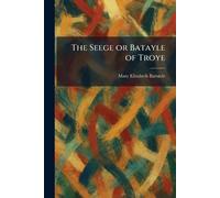 The Seege or Batayle of Troye
