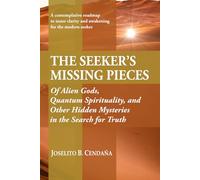 The Seeker's Missing Pieces: Of Alien Gods, Quantum Spirituality, and Other Hidden Mysteries in the Search for Truth