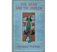 The Seen and the Unseen Marsh, Richard (Auteur)
