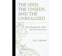 The Seen, the Unseen, and the Unrealized: How Regulations Affect Our Everyday Lives