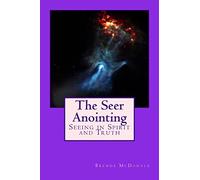 The Seer Anointing: Seer of the Truth in the Spirit Realm.