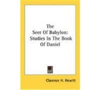 The Seer of Babylon: Studies in the Book of Daniel Hewitt, Clarence H. (Auteur)