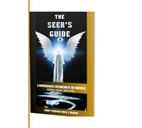 THE SEER'S GUIDE: THE COMPREHENSIVE EXPLORATION OF THE PROPHETIC( OPEN YOUR 3RD EYE)