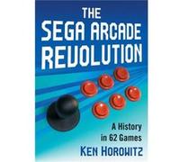 The Sega Arcade Revolution by Ken Horowitz Ken Horowitz (Auteur)
