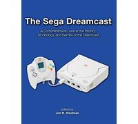 The Sega Dreamcast: A Comprehensive Look at the History, Technology, and Games of the Dreamcast
