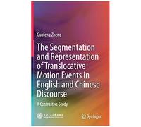 The Segmentation And Representation Of Translocative Motion Events In English And Chinese Discourse