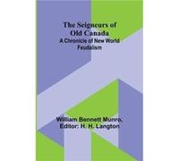 The Seigneurs of Old Canada A Chronicle of New World Feudalism - William Bennett Munro - Alpha Editions - Livre en Anglais William Bennett MunroWilliam Bennett Munro (Auteur)