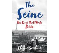 The Seine: The River That Made Paris