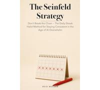 The Seinfeld Strategy: Don't Break the Chain - The Daily-Streak Habit Method for Staying Consistent in the Age of AI Overwhelm