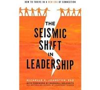 The Seismic Shift in Leadership How to Thrive in a New Era of Connection by Michelle K Johnston Michelle K Johnston (Auteur)