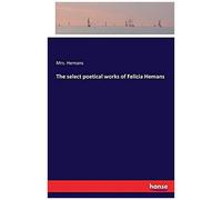 The Select Poetical Works Of Felicia Hemans