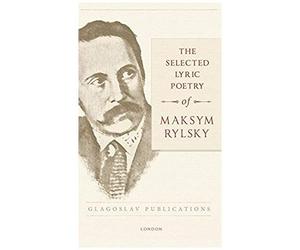 The Selected Lyric Poetry Of Maksym Rylsky