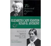 The Selected Papers of Elizabeth Cady Stanton and Susan B. Anthony Ann D. Gordon, Elizabeth Cady Stanton, Susan B. Anthony (Auteur)