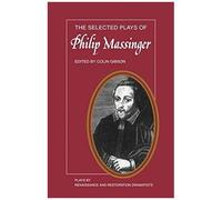 The Selected Plays Of Philip Massinger
