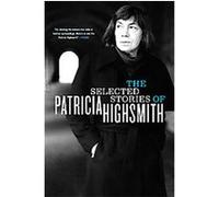 The Selected Stories of Patricia Highsmith