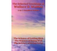 The Selected Teachings Of Wallace D. Wattles