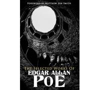The Selected Works of Edgar Allan Poe: Foreword by Matthew Jon Smith