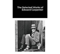 The Selected Works of Edward Carpenter