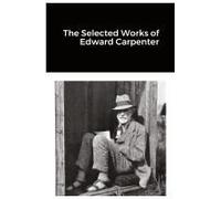 The Selected Works Of Edward Carpenter