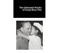 The Selected Works of Josip Broz Tito