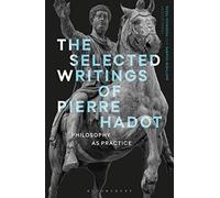 The Selected Writings Of Pierre Hadot: Philosophy As Practice