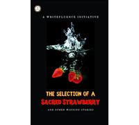 The Selection Of A Sacred Strawberry: Winning Stories From Penfluenza Iii