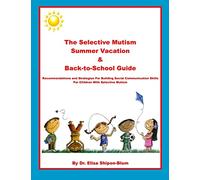 The Selective Mutism Summer Vacation & Back-To-School Guide: Recommendations & Strategies for Building Social Communication Skills