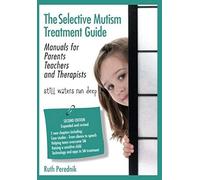 The Selective Mutism Treatment Guide: Manuals For Parents Teachers And Therapists. Second Edition: Still Waters Run Deep