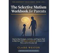 The Selective Mutism Workbook for Parents: Step-by-Step Strategies, Activities, and Progress Tools to Help Your Child Speak Confidently at School, with Peers, and in Everyday Life