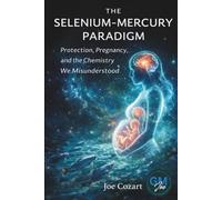 The Selenium Mercury Paradigm: Protection, Pregnancy, and the Chemistry We Misunderstood