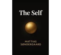The Self: A Jungian Guide to the Archetype of Wholeness and the Lifelong Journey of Unifying Your Conscious and Unconscious to Achieve True Purpose