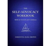 The Self-Advocacy Workbook: Skills for Growth and Confidence