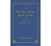 The Self-Arisen Vidya Tantra (vol 1) and The Self-Liberated Vidya Tantra (vol 2): A Translation of the Rigpa Rang Shar (vol 1) and A Translation of the Rigpa Rangdrol (vol 2) (Volume 167)