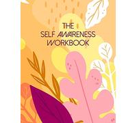 The Self Awareness Workbook: A Guided Journal For Self Discovery Towards A Life Of Happiness And Inner Peace